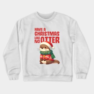 Have a Christmas Like No Otter Crewneck Sweatshirt